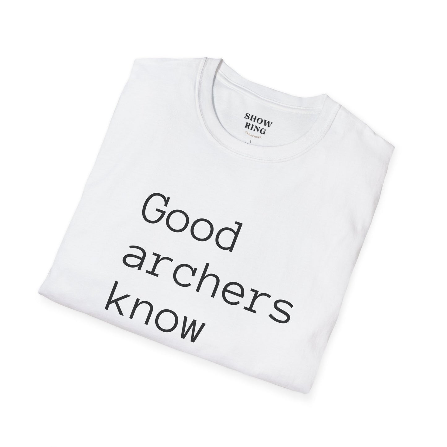 Good Archers Know When To Let Go:  Unisex Softstyle T-Shirt for Men, Women & Children