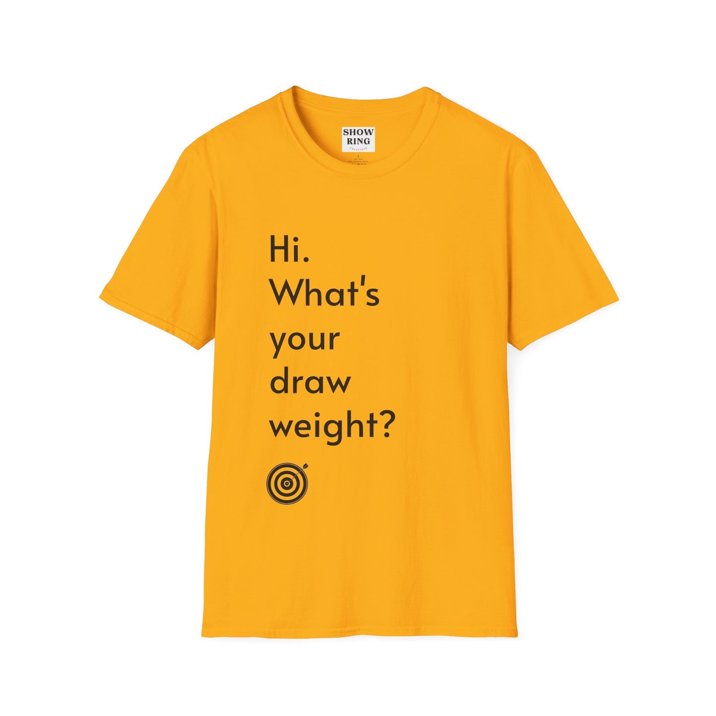 For Archers and Archery:  What's Your Draw Weight - Conversational Starter Tee - Unisex Softstyle T-Shirt for Men, Women, and Children