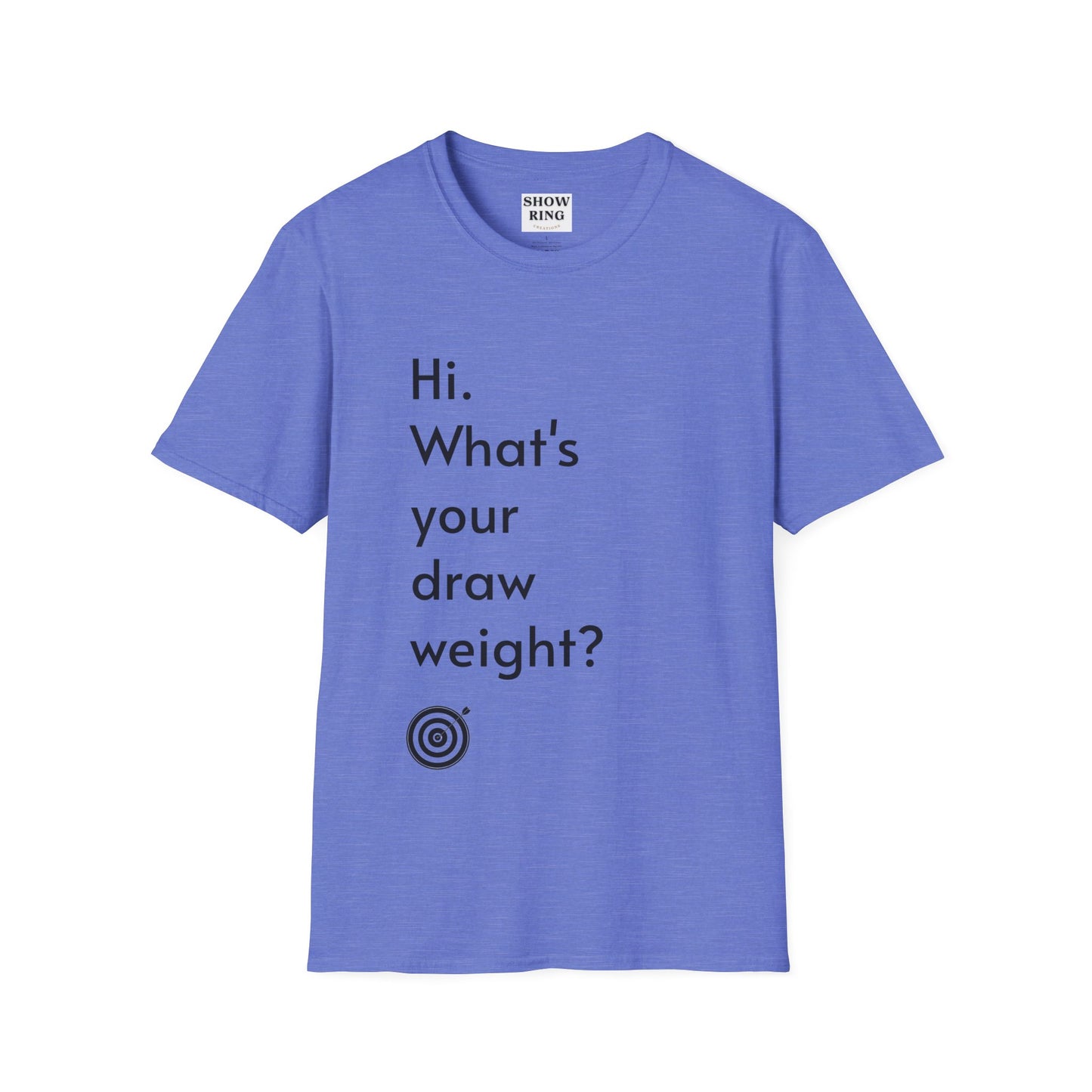 For Archers and Archery:  What's Your Draw Weight - Conversational Starter Tee - Unisex Softstyle T-Shirt for Men, Women, and Children