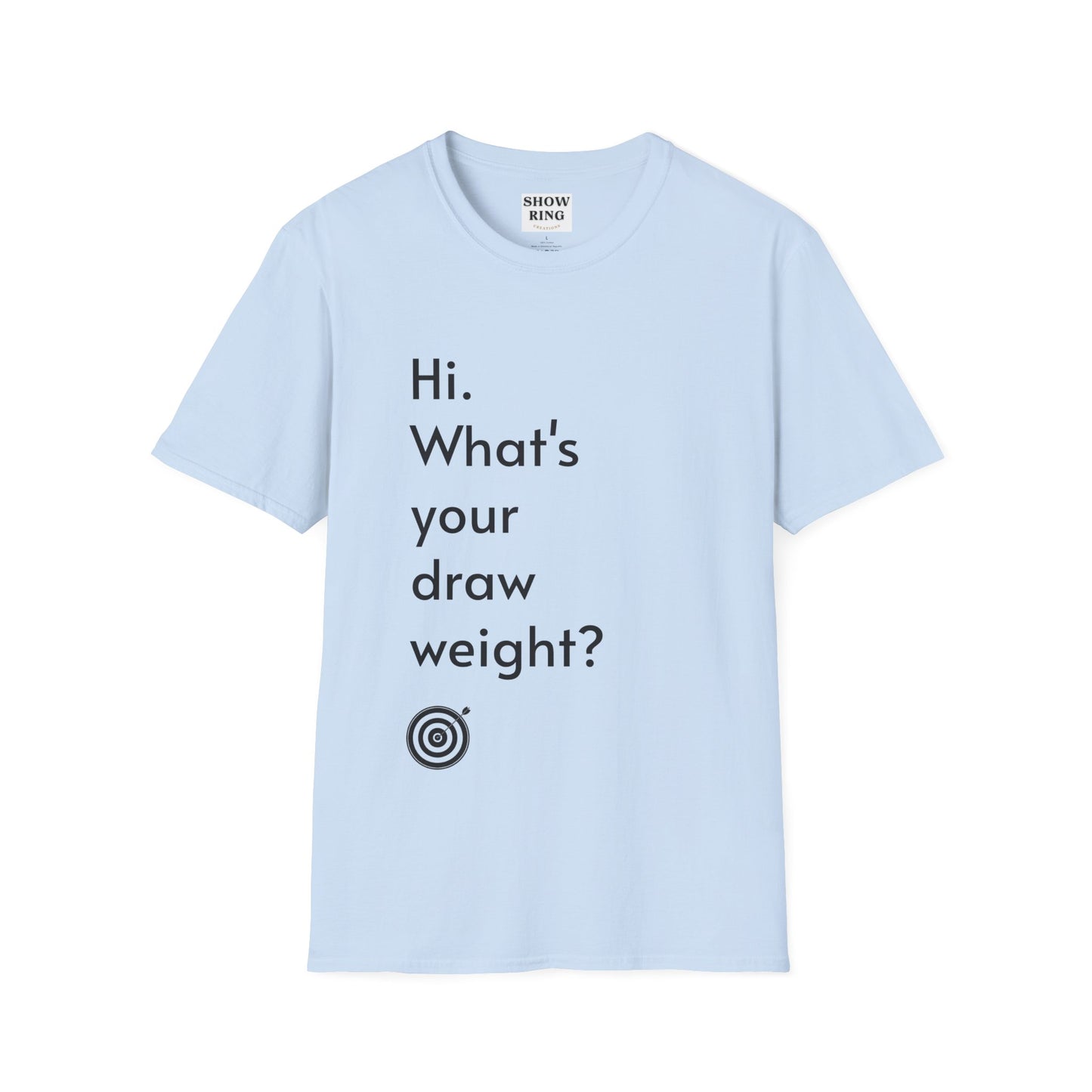 For Archers and Archery:  What's Your Draw Weight - Conversational Starter Tee - Unisex Softstyle T-Shirt for Men, Women, and Children