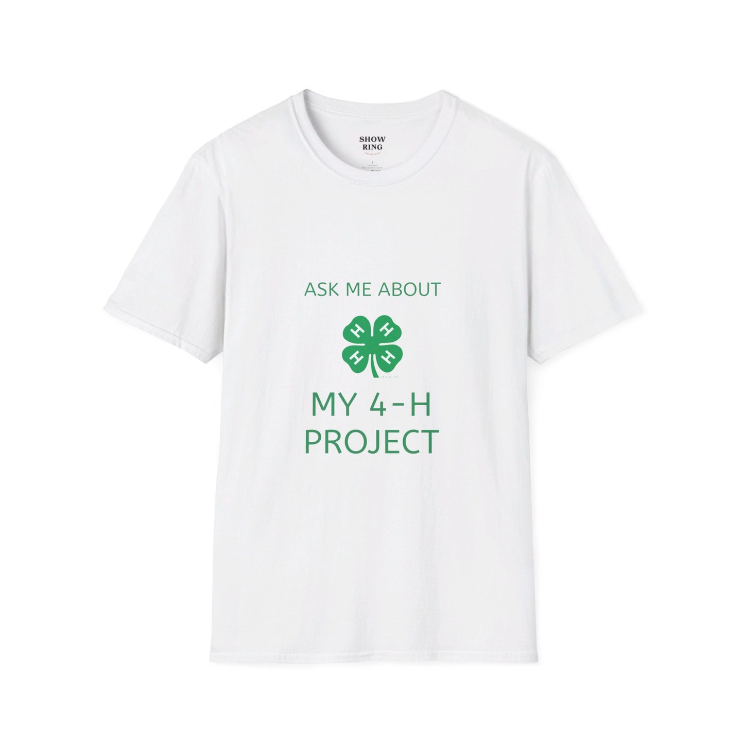 Ask Me About My 4-H Project:  Unisex Softstyle T-Shirt For Men, Women & Youth