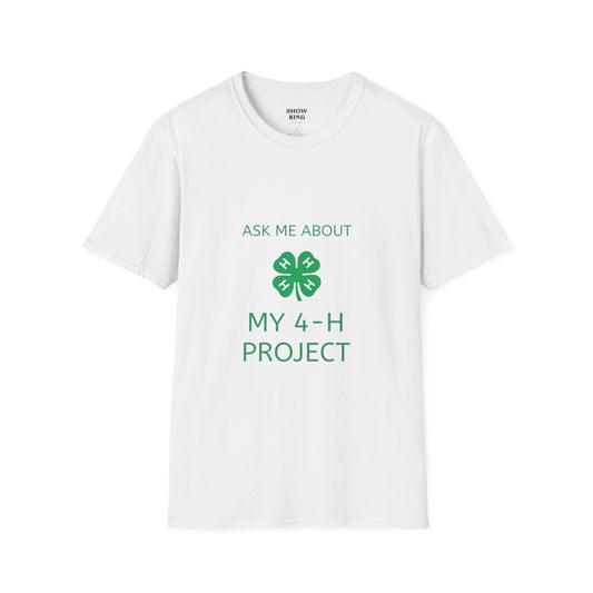 Ask Me About My 4-H Project:  Unisex Softstyle T-Shirt For Men, Women & Youth