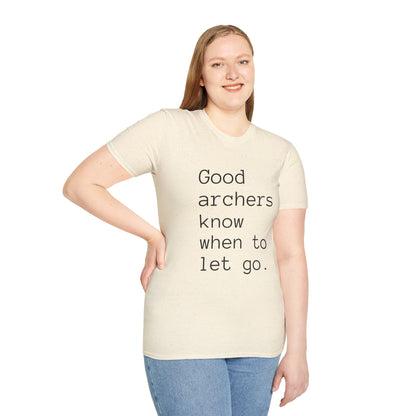 Good Archers Know When To Let Go:  Unisex Softstyle T-Shirt for Men, Women & Children