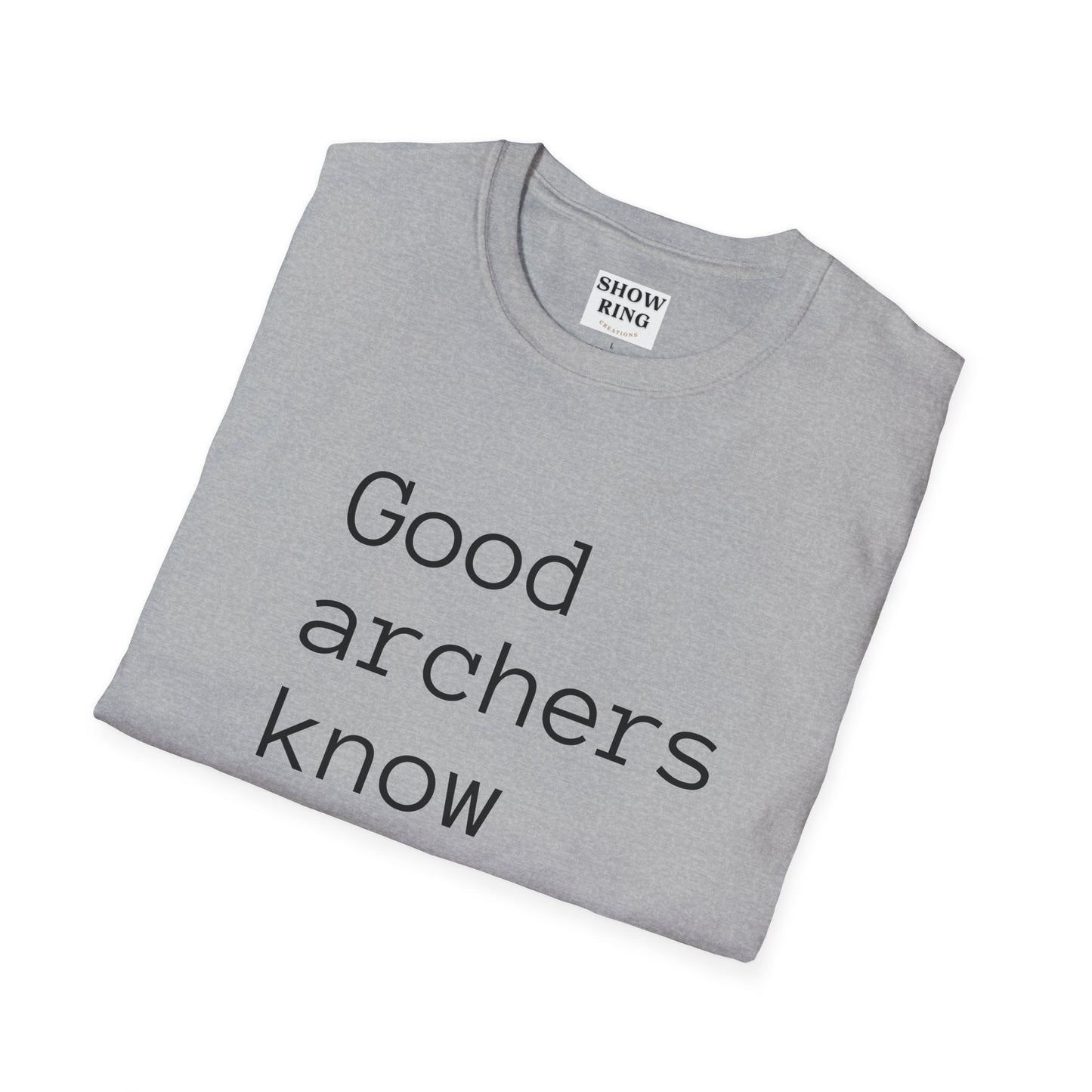 Good Archers Know When To Let Go:  Unisex Softstyle T-Shirt for Men, Women & Children