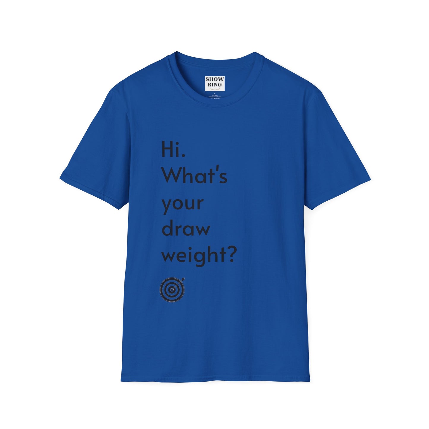 For Archers and Archery:  What's Your Draw Weight - Conversational Starter Tee - Unisex Softstyle T-Shirt for Men, Women, and Children