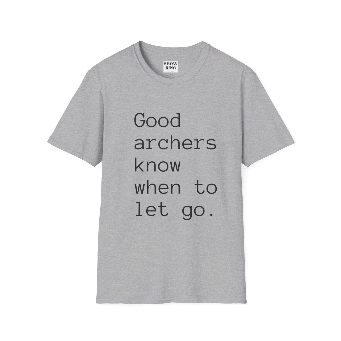 Good Archers Know When To Let Go:  Unisex Softstyle T-Shirt for Men, Women & Children