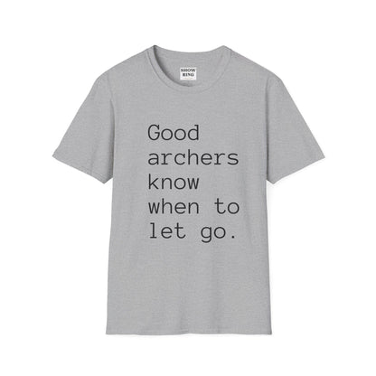 Good Archers Know When To Let Go:  Unisex Softstyle T-Shirt for Men, Women & Children