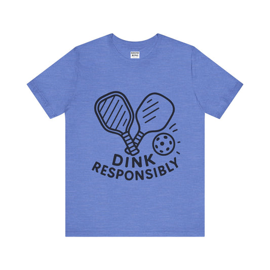 Funny Pickleball Tee - Dink Responsibly T-Shirt for Pickleball Fans, Pickleball Gifts