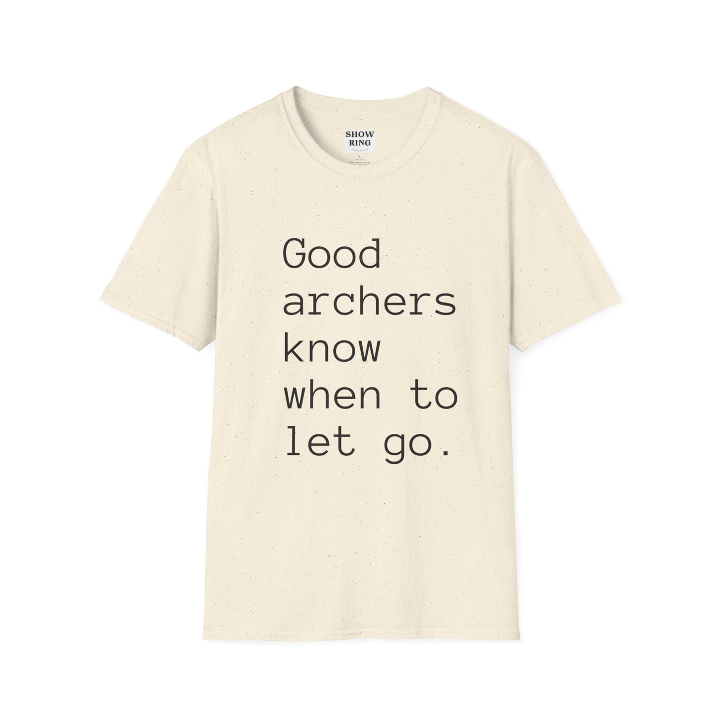 Good Archers Know When To Let Go:  Unisex Softstyle T-Shirt for Men, Women & Children