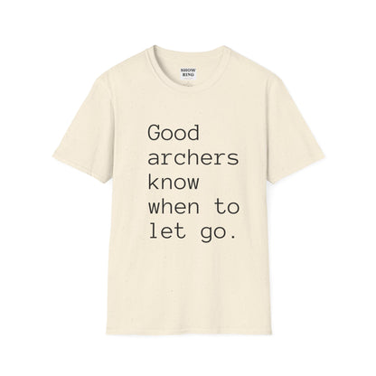 Good Archers Know When To Let Go:  Unisex Softstyle T-Shirt for Men, Women & Children