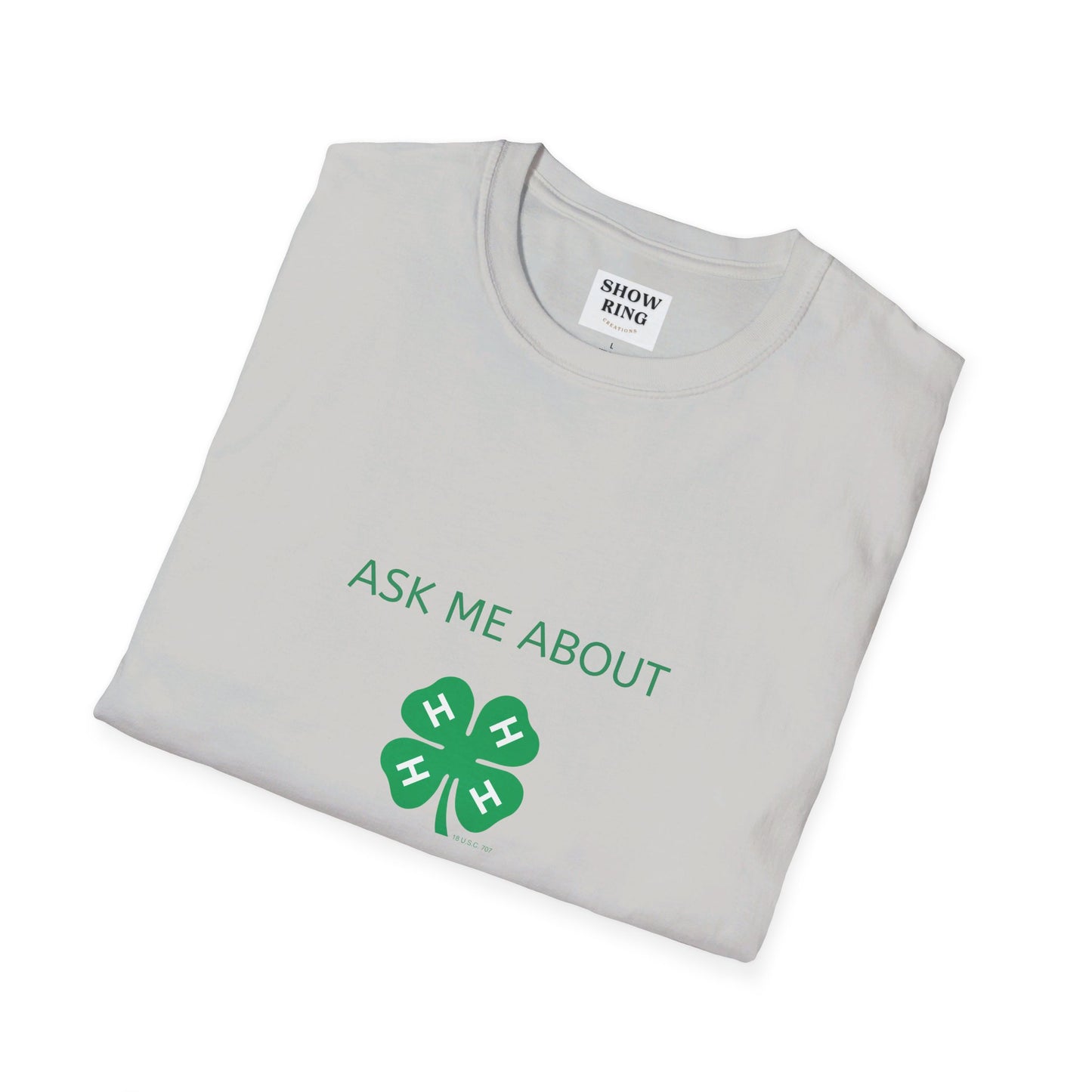 Ask Me About My 4-H Project:  Unisex Softstyle T-Shirt For Men, Women & Youth