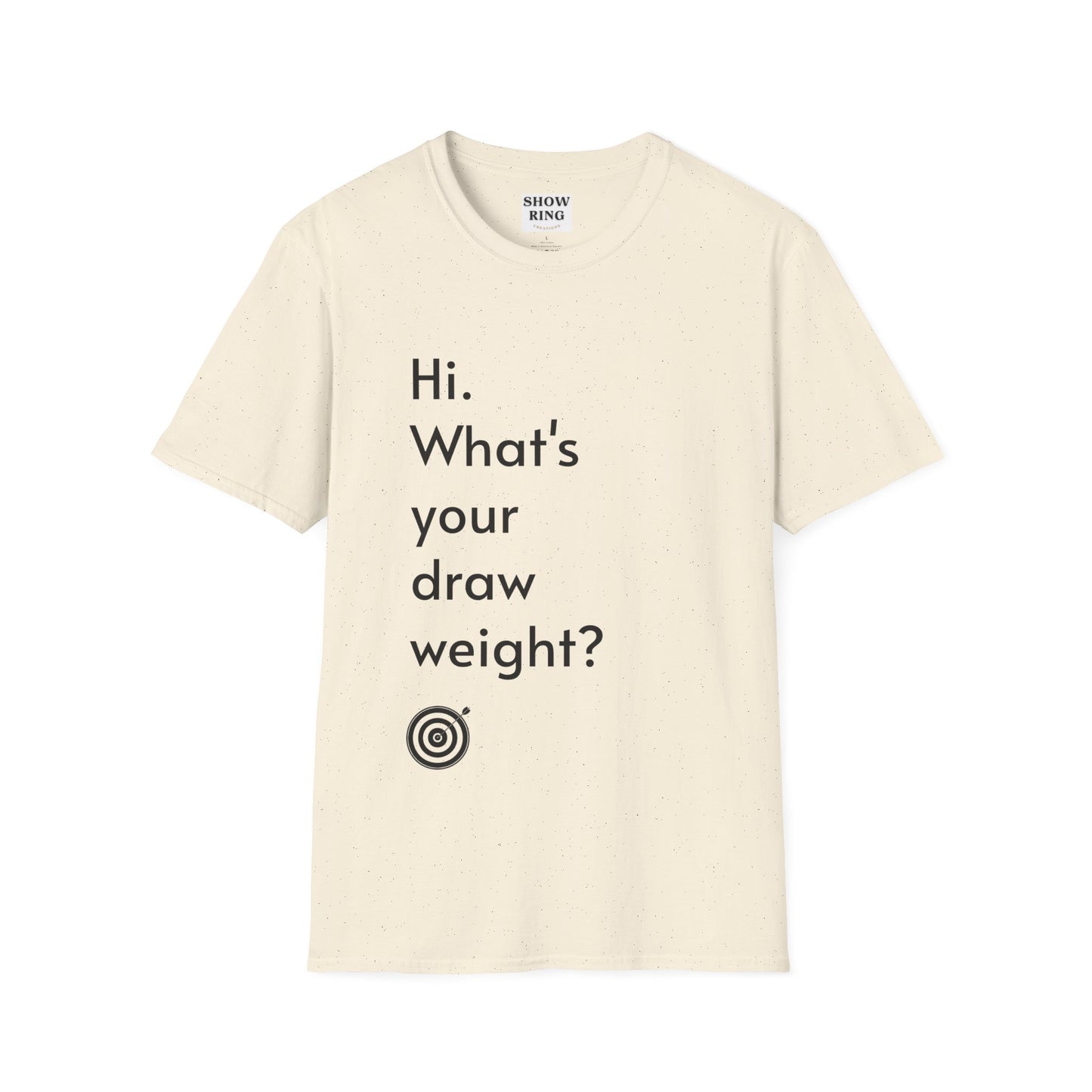 For Archers and Archery:  What's Your Draw Weight - Conversational Starter Tee - Unisex Softstyle T-Shirt for Men, Women, and Children