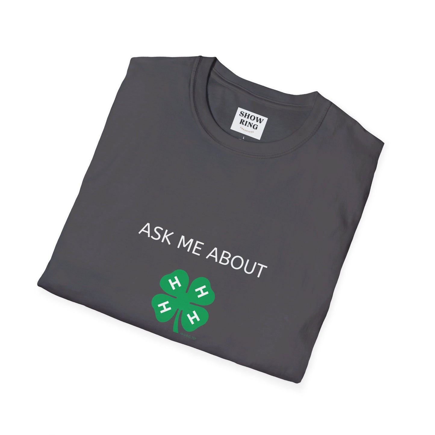 Ask Me About My 4-H Project:  Unisex Softstyle T-Shirt For Men, Women & Youth