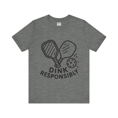 Funny Pickleball Tee - Dink Responsibly T-Shirt for Pickleball Fans, Pickleball Gifts