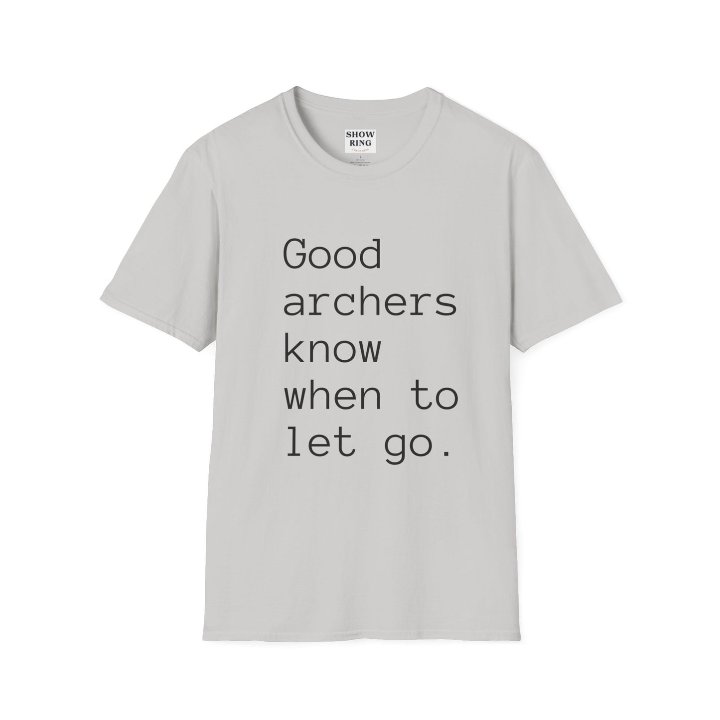 Good Archers Know When To Let Go:  Unisex Softstyle T-Shirt for Men, Women & Children