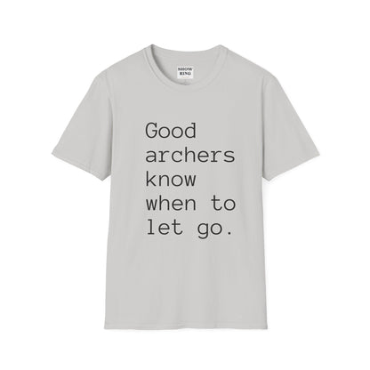 Good Archers Know When To Let Go:  Unisex Softstyle T-Shirt for Men, Women & Children