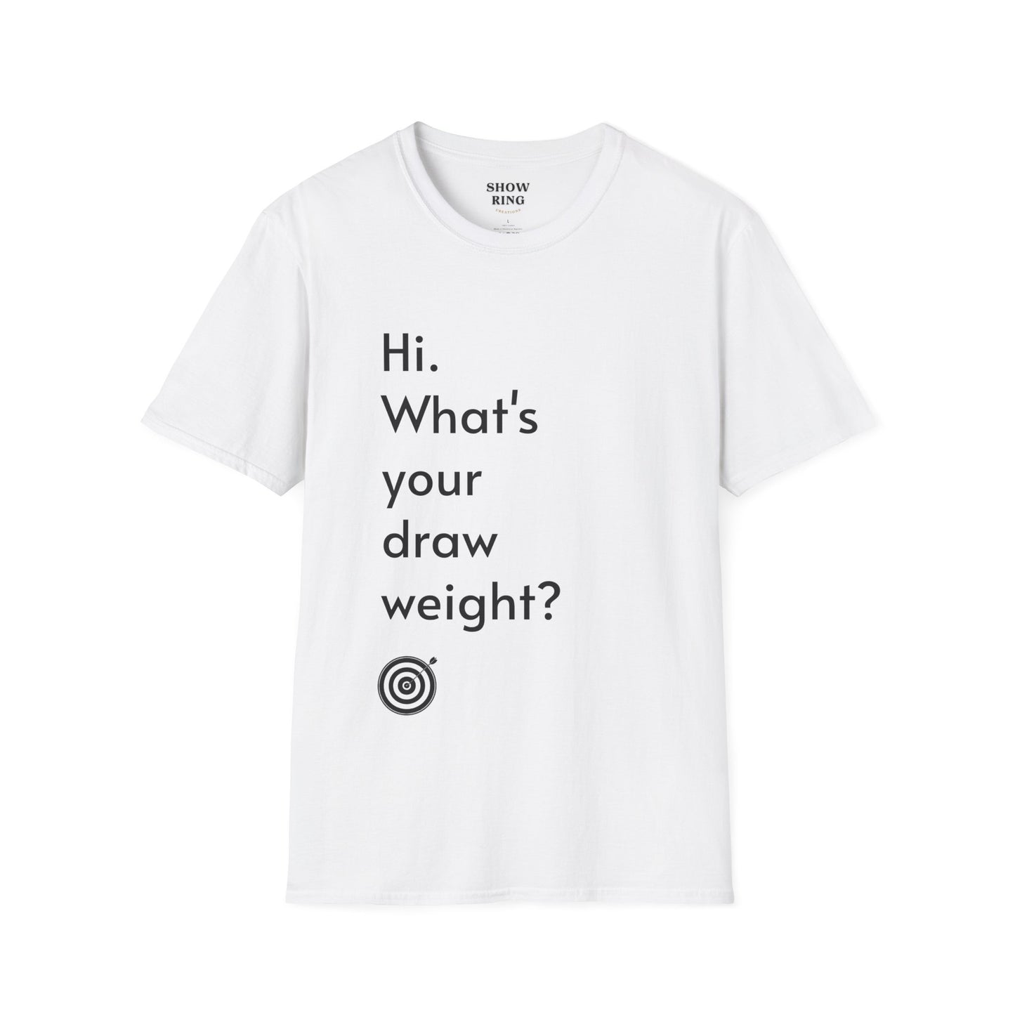 For Archers and Archery:  What's Your Draw Weight - Conversational Starter Tee - Unisex Softstyle T-Shirt for Men, Women, and Children