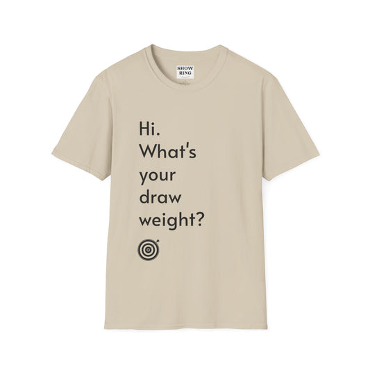 For Archers and Archery:  What's Your Draw Weight - Conversational Starter Tee - Unisex Softstyle T-Shirt for Men, Women, and Children