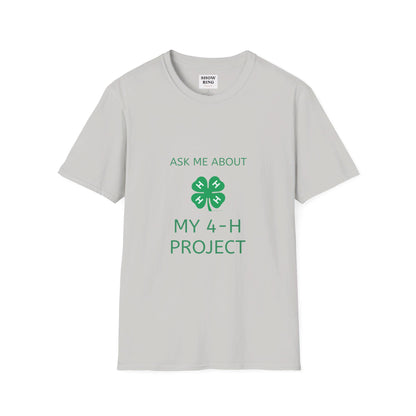 Ask Me About My 4-H Project:  Unisex Softstyle T-Shirt For Men, Women & Youth