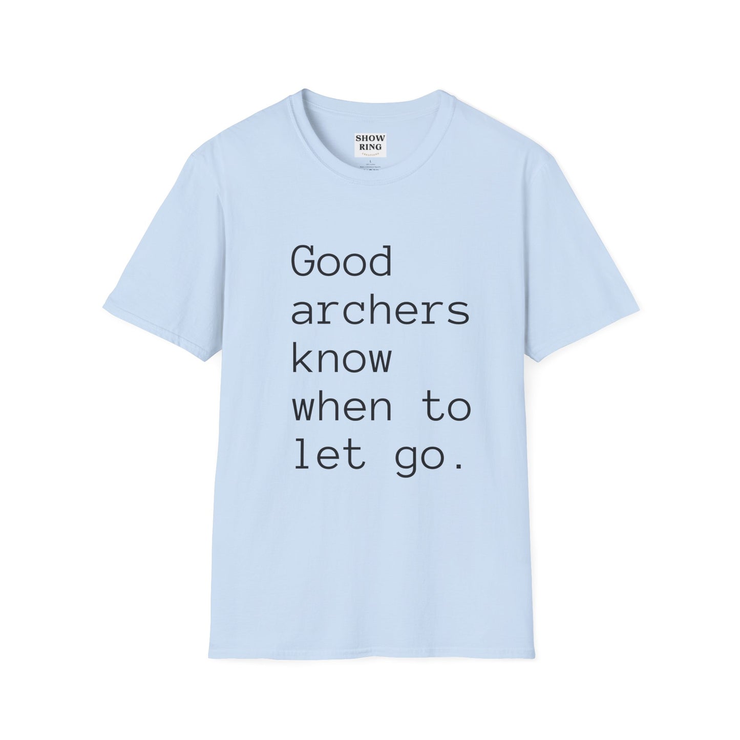 Good Archers Know When To Let Go:  Unisex Softstyle T-Shirt for Men, Women & Children