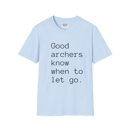 Good Archers Know When To Let Go:  Unisex Softstyle T-Shirt for Men, Women & Children