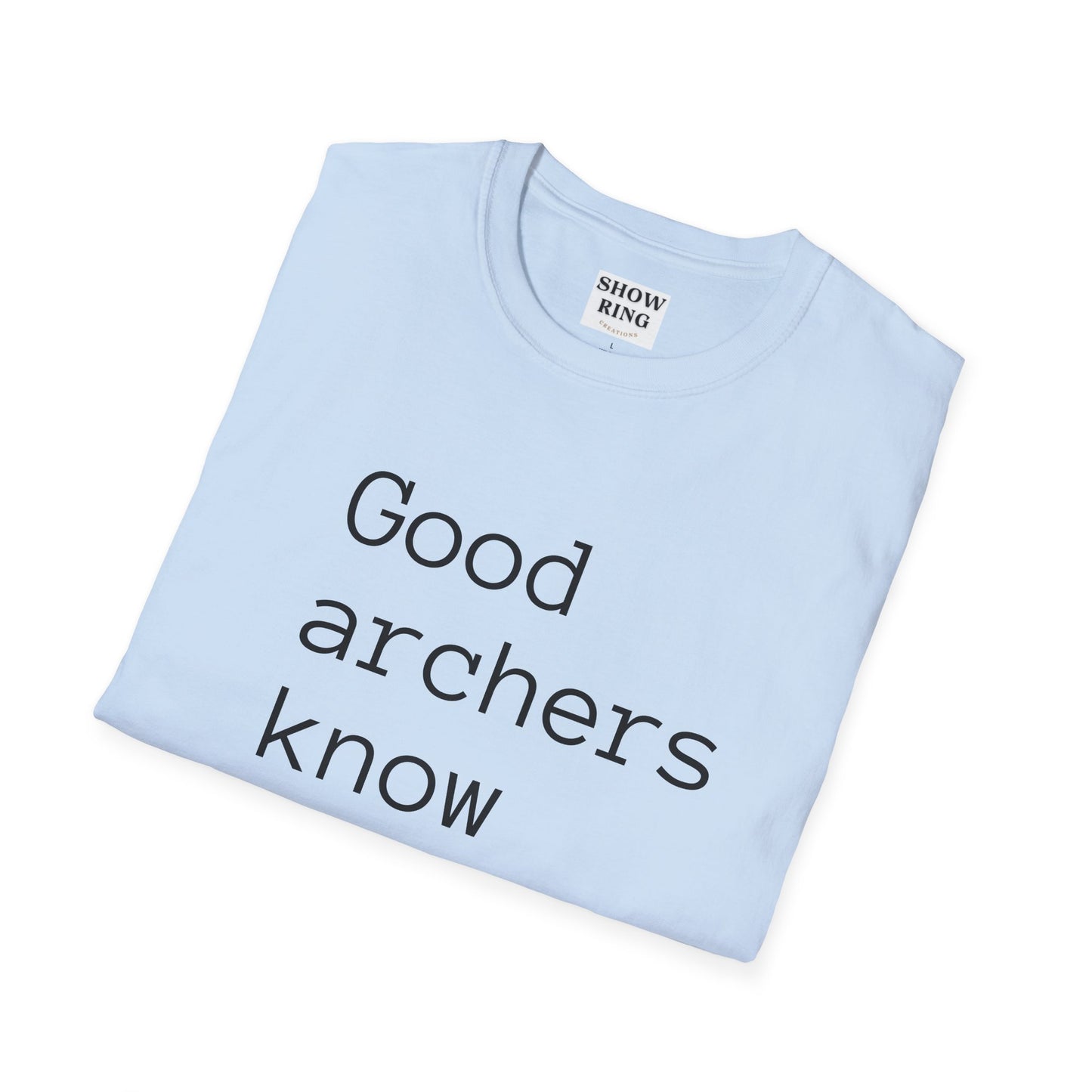 Good Archers Know When To Let Go:  Unisex Softstyle T-Shirt for Men, Women & Children