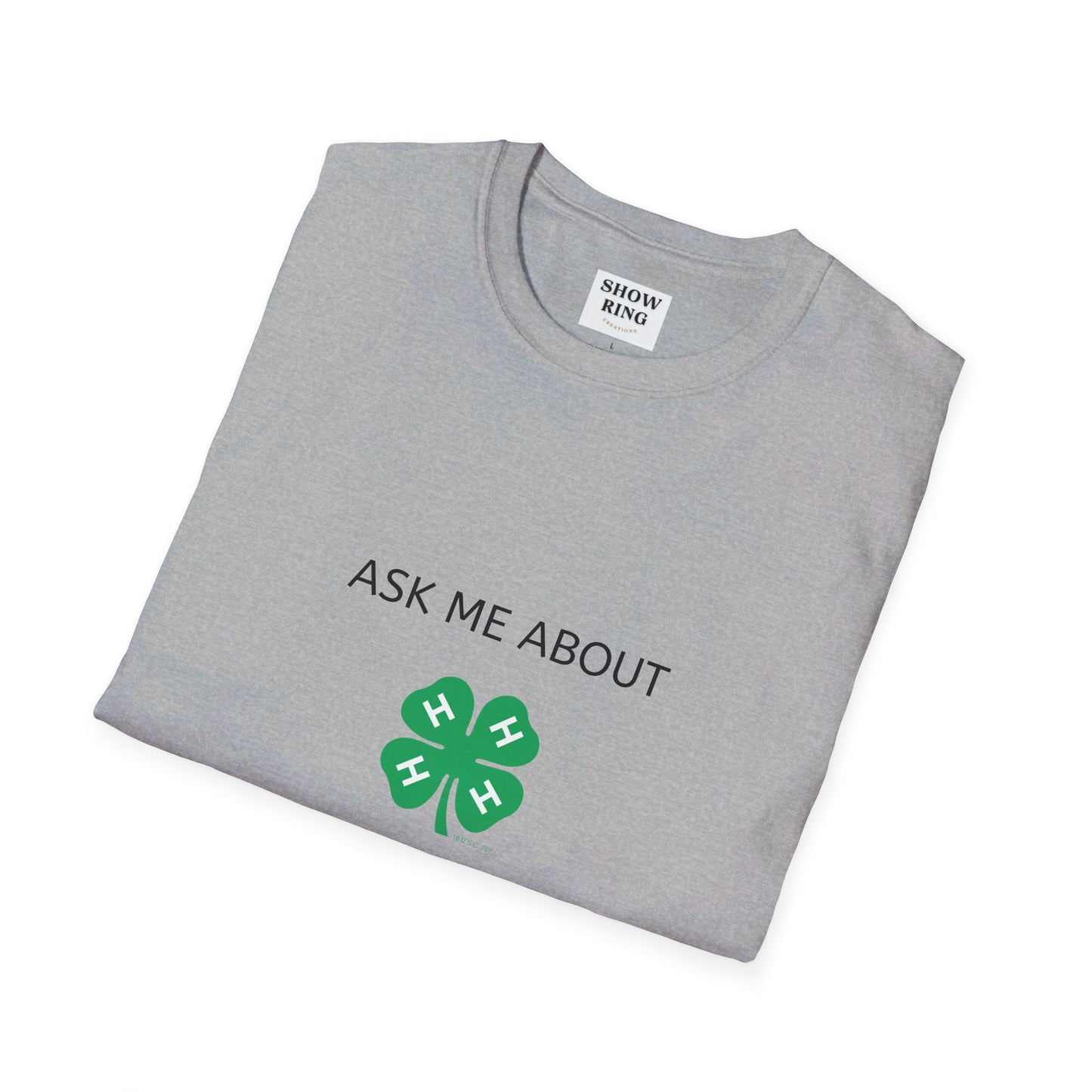 Ask Me About My 4-H Project:  Unisex Softstyle T-Shirt For Men, Women & Youth