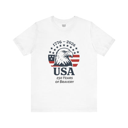 USA 250 Years of Bravery T‑Shirt — 1776–2026 Eagle Patriotic Tee, Unisex, Adult