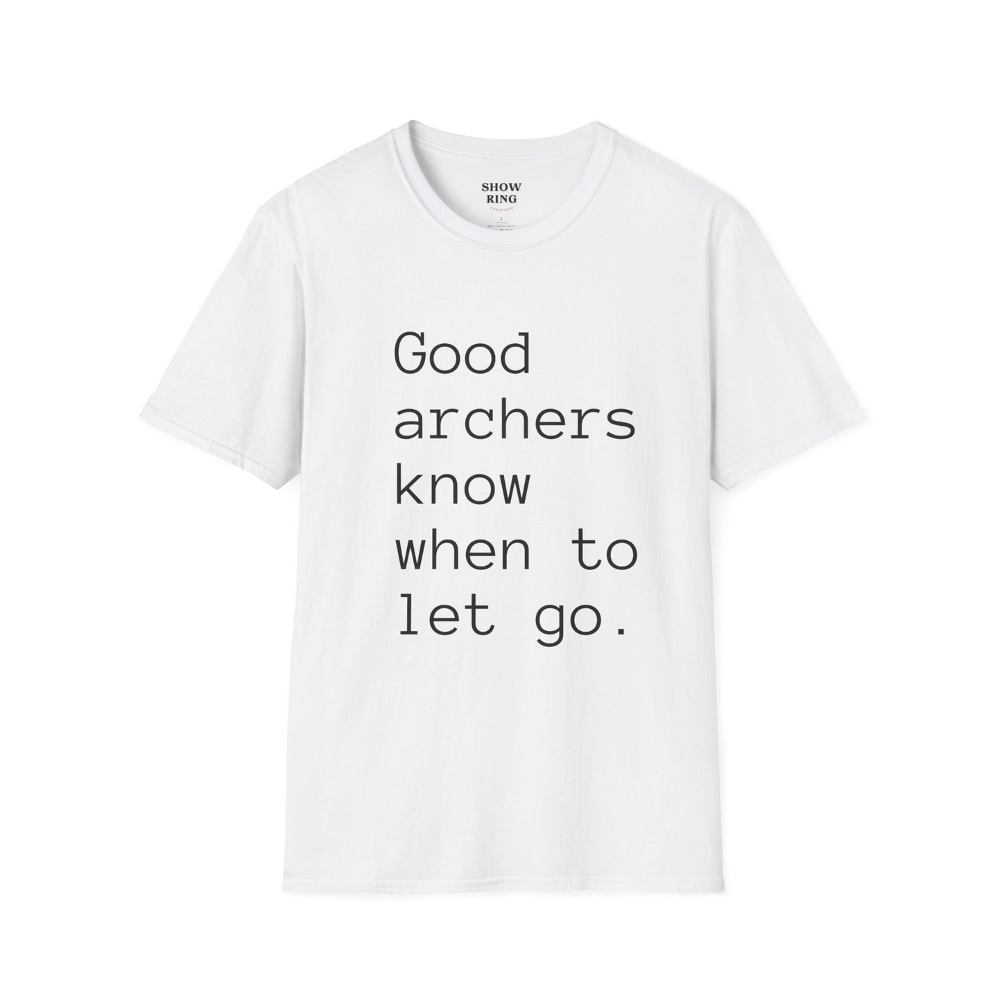 Good Archers Know When To Let Go:  Unisex Softstyle T-Shirt for Men, Women & Children