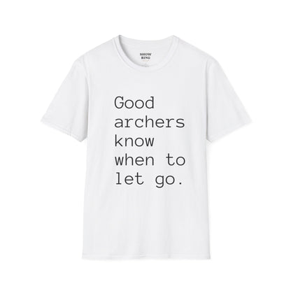 Good Archers Know When To Let Go:  Unisex Softstyle T-Shirt for Men, Women & Children