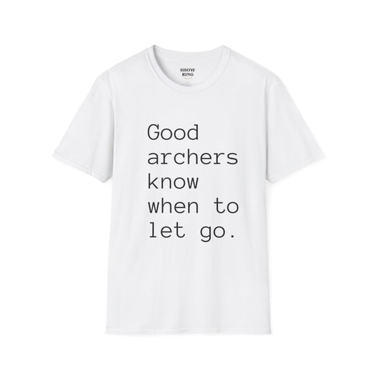 Good Archers Know When To Let Go:  Unisex Softstyle T-Shirt for Men, Women & Children
