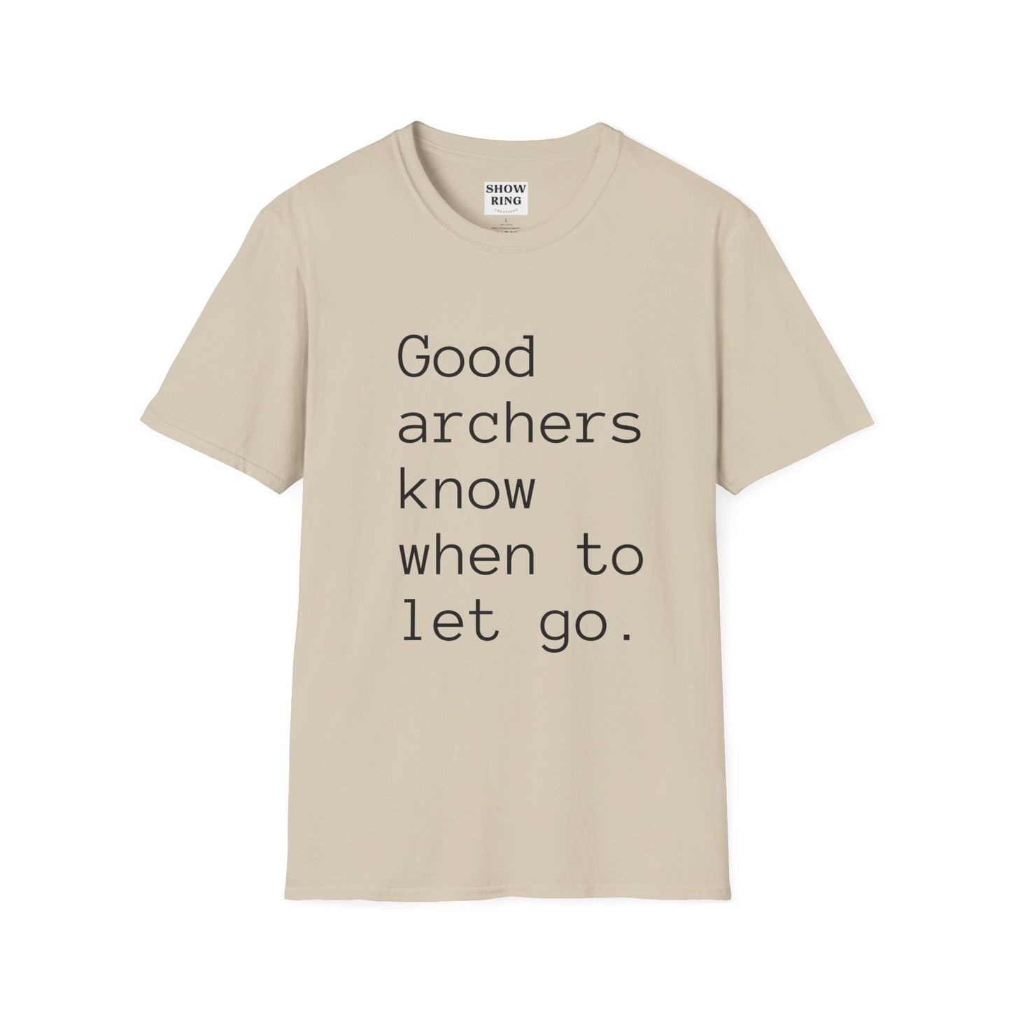 Good Archers Know When To Let Go:  Unisex Softstyle T-Shirt for Men, Women & Children