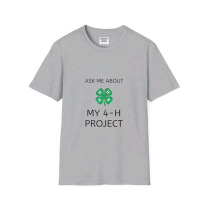 Ask Me About My 4-H Project:  Unisex Softstyle T-Shirt For Men, Women & Youth