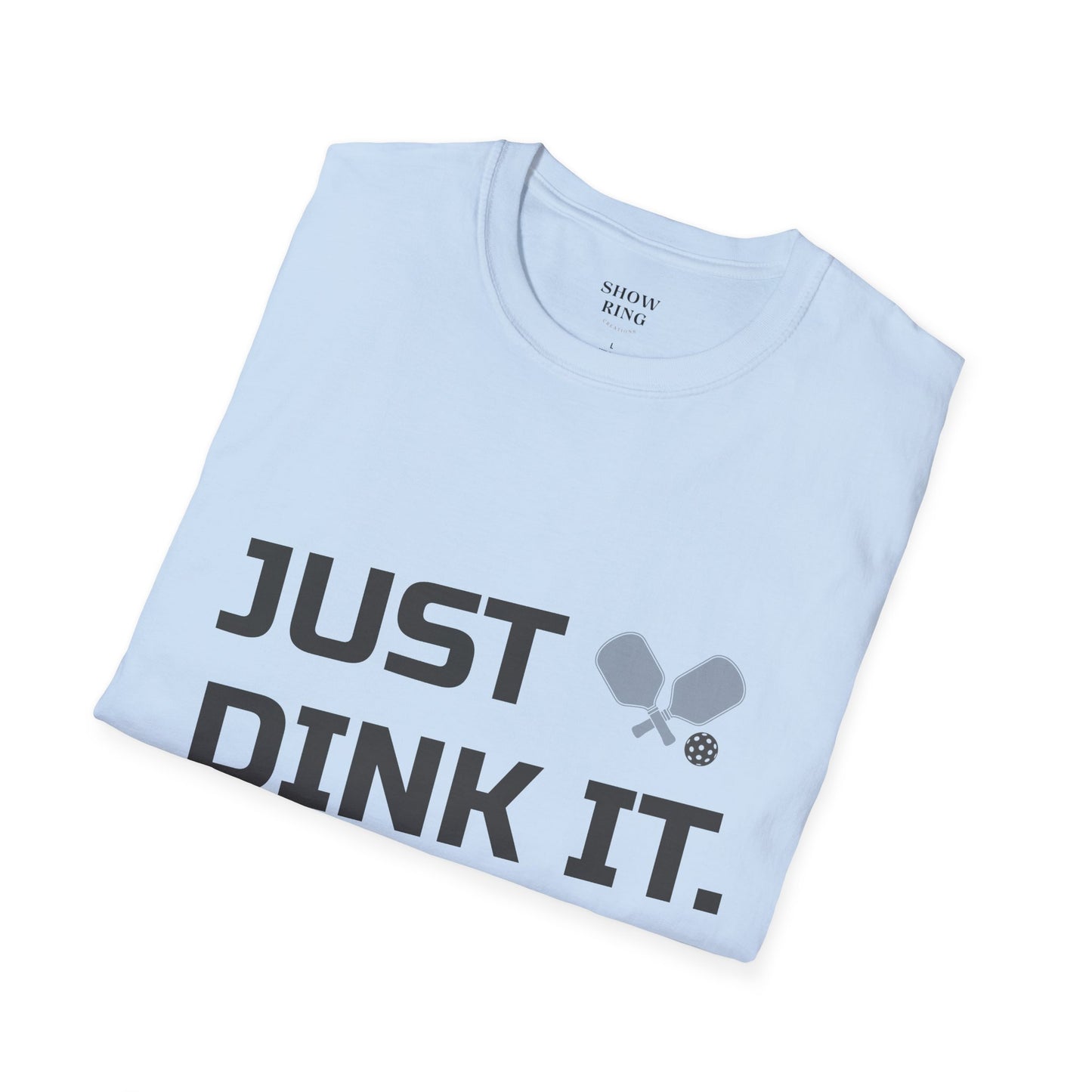 Pickleball Just Dink It:  Unisex Soft style T-Shirt for Men and Women