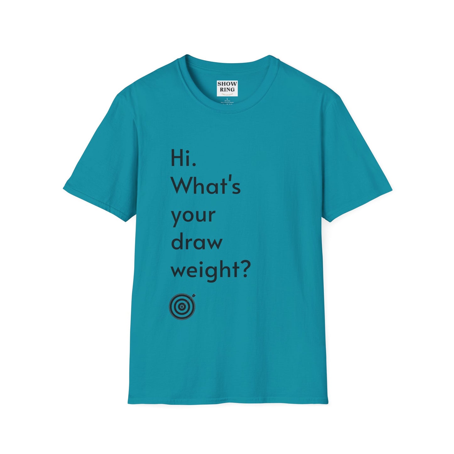 For Archers and Archery:  What's Your Draw Weight - Conversational Starter Tee - Unisex Softstyle T-Shirt for Men, Women, and Children