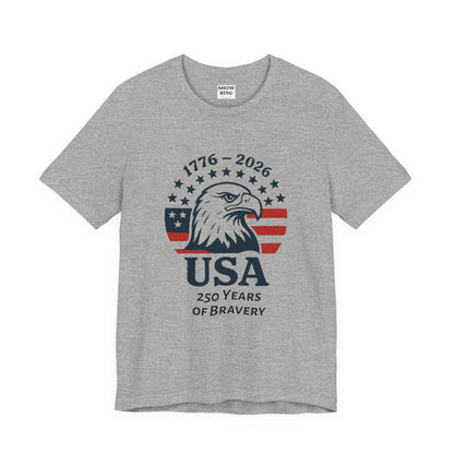 USA 250 Years of Bravery T‑Shirt — 1776–2026 Eagle Patriotic Tee, Unisex, Adult