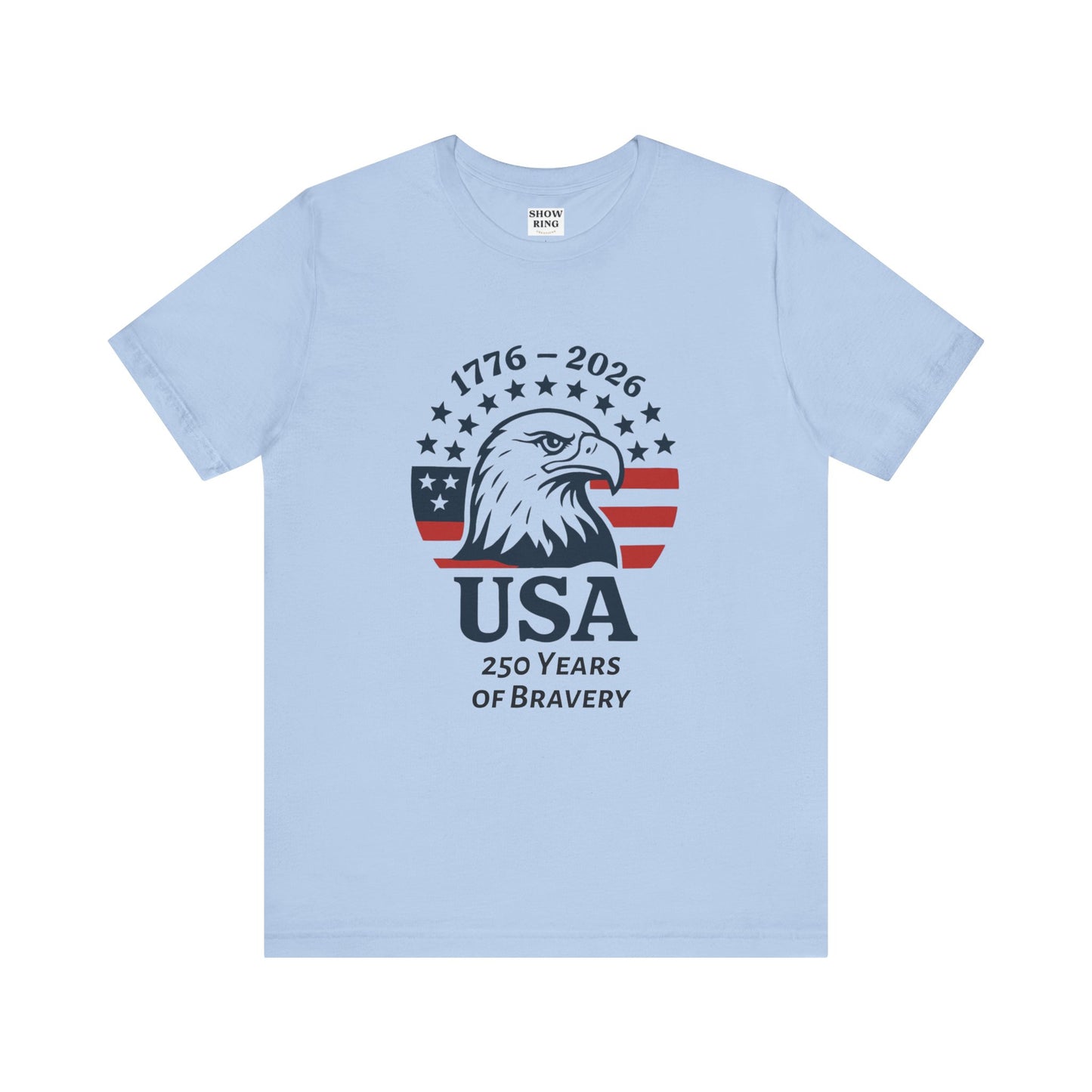 USA 250 Years of Bravery T‑Shirt — 1776–2026 Eagle Patriotic Tee, Unisex, Adult